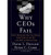 Why CEO's Fail:  The 11 Behaviors That Can Derail Your Climb to the Top and How to Manage Them