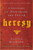 Heresy: A History of Defending the Truth