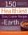 The 150 Healthiest Slow Cooker Recipes on Earth: The Surprising Unbiased Truth About How to Make Nutritious and Delicious Meals that are Ready When You Are