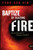 Baptize By Blazing Fire: Divine Expose of Heaven and Hell