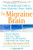 The Migraine Brain: Your Breakthrough Guide to Fewer Headaches, Better Health
