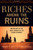 Riches Among the Ruins: Adventures in the Dark Corners of the Global Economy