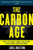 The Carbon Age: How Life's Core Element Has Become Civilization's Greatest Threat