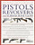 The World Encyclopedia of Pistols, Revolvers & Submachine Guns: An Illustrated Historical Reference To Over 500 Military, Law Enforcement And Antique Firearms From Around The World