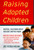 Raising Adopted Children, Revised Edition: Practical Reassuring Advice for Every Adoptive Parent