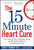 The 15 Minute Heart Cure: The Natural Way to Release Stress and Heal Your Heart in Just Minutes a Day