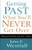 Getting Past What You'll Never Get Over: Help for Dealing with Life's Hurts