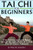 Tai Chi for Beginners: Find Serenity and Inner Peace through the Ancient Art of Tai Chi (Tai Chi Chuan | Taijiquan)