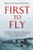 First to Fly: The Story of the Lafayette Escadrille, the American Heroes Who Flew For France in World War I