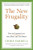 The New Frugality: How to Consume Less, Save More, and Live Better The New Frugality: How to Consume Less, Save More, and Live Better