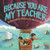 Because You Are My Teacher