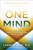 One Mind: How Our Individual Mind Is Part of a Greater Consciousness and Why It Matters