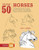 Draw 50 Horses: The Step-by-Step Way to Draw Broncos, Arabians, Thoroughbreds, Dancers, Prancers, and Many More...