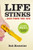 Life Stinks . . . And Then You Die: Living Well in a Sick World