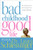 Bad Childhood---Good Life: How to Blossom and Thrive in Spite of an Unhappy Childhood