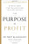 The Purpose Is Profit: The Truth about Starting and Building Your Own Business The Purpose Is Profit: The Truth about Starting and Building Your Own Business