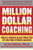 Million Dollar Coaching: Build a World-Class Practice by Helping Others Succeed