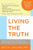 Living the Truth: Transform Your Life Through the Power of Insight and Honesty