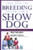 The Joy of Breeding Your Own Show Dog (Howell Dog Book of Distinction)
