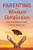 Parenting with Wisdom and Compassion: Bring Out the Best in Your Family