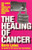 The Healing of Cancer: The Cures the Cover-Ups   and the Solution Now!