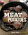 Meat and Potatoes: Simple Recipes that Sizzle and Sear