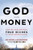 God and Money: How We Discovered True Riches at Harvard Business School by Gregory Baumer and John Cortines - Paperback