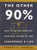 The Other 90%: How to Unlock Your Vast Untapped Potential for Leadership and Life