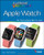 Teach Yourself VISUALLY Apple Watch (Teach Yourself VISUALLY (Tech)) Teach Yourself VISUALLY Apple Watch (Teach Yourself VISUALLY (Tech))