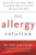 The Allergy Solution: Unlock the Surprising, Hidden Truth about Why You Are Sick and How to Get Well