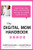 The Digital Mom Handbook: How to Blog, Vlog, Tweet, and Facebook Your Way to a Dream Career at Home The Digital Mom Handbook: How to Blog, Vlog, Tweet, and Facebook Your Way to a Dream Career at Home