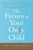 The Future of Your Only Child: How to Guide Your Child to a Happy and Successful Life