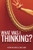 What Was I Thinking?: Get Your Thoughts Working for You and Not Against You