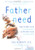 Fatherneed: Why Father Care is as Essential as Mother Care for Your Child
