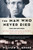 The Man Who Never Died: The Life, Times, and Legacy of Joe Hill, American Labor Icon