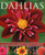Dahlias: An Illustrated Guide To Varieties, Cultivation And Care, With Step-By-Step Instructions And Over 160 Beautiful Photographs