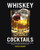 Whiskey Cocktails: Rediscovered Classics and Contemporary Craft Drinks Using the World's Most Popular Spirit