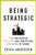 Being Strategic: Plan for Success; Out-think Your Competitors; Stay Ahead of Change Being Strategic: Plan for Success; Out-think Your Competitors; Stay Ahead of Change