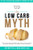 The Low Carb Myth: Free Yourself from Carb Myths, and Discover the Secret Keys That Really Determine Your Health and Fat Loss Destiny