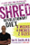 Shred: The Revolutionary Diet: 6 Weeks 4 Inches 2 Sizes