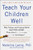 Teach Your Children Well: Why Values and Coping Skills Matter More Than Grades, Trophies, or Fat Envelopes