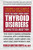 What You Must Know About Thyroid Disorders & What to Do About Them: Your Guide to Treating Autoimmune Dysfunction, Hypo- and Hyperthyroidism, Mood ... Loss, Weight Issues, Heart Problems  & More