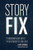Story Fix: Transform Your Novel from Broken to Brilliant