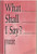 What Shall I Say?: Discerning God's Call to Ministry : A Resource from the Division for Ministry, the Evangelical Lutheran Church in America
