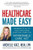 Healthcare Made Easy: Answers to All of Your Healthcare Questions under the Affordable Care Act