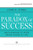 The Paradox of Success: When Winning at Work Means Losing at Life (Tarcher Master Mind Editions)