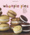 Whoopie Pies : Dozens of Mix 'em, Match 'em, Eat 'em Up Recipes