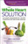 The Whole Heart Solution: Halt Heart Disease Now with the Best Alternative and Traditional Medicine