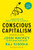 Conscious Capitalism: Liberating the Heroic Spirit of Business
