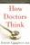 How Doctors Think